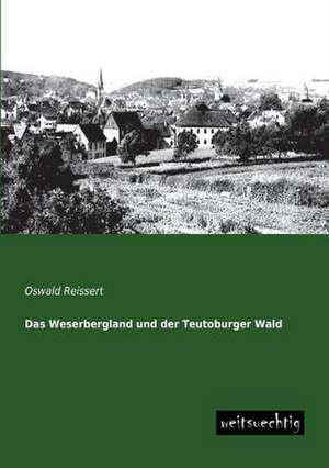 Das Weserbergland und der Teutoburger Wald de Oswald Reissert