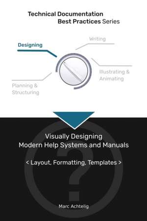 Technical Documentation Best Practices - Visually Designing Modern Help Systems and Manuals de Marc Achtelig