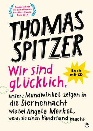 Wir sind glücklich, unsere Mundwinkel zeigen in die Sternennacht wie bei Angela Merkel, wenn sie einen Handstand macht de Thomas Spitzer