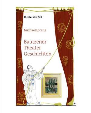 Bautzner Theater Geschichten de Michael Lorenz