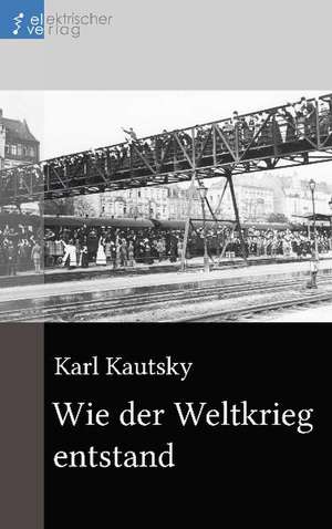 Wie der Weltkrieg entstand de Karl Kautsky