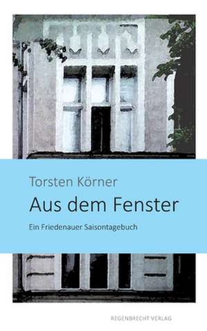 Aus dem Fenster de Torsten Körner