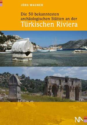 Die 50 bekanntesten archäologischen Stätten an der Türkischen Riviera de Jörg Wagner