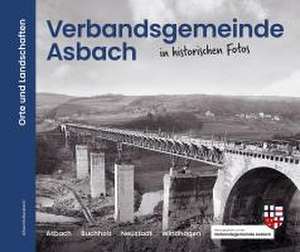 Verbandsgemeinde Asbach in historischen Fotos de Alfred Büllesbach