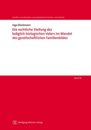 Die rechtliche Stellung des lediglich biologischen Vaters im Wandel des gesellschaftlichen Familienbildes de Inga Dieckmann