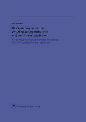 Das Spannungsverhältnis zwischen außergerichtlicher und gerichtlicher Mediation de Ute Wunsch