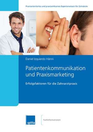 Patientenkommunikation und Praxismarketing de Daniel Izquierdo Hänni