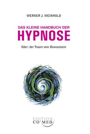 Das kleine Handbuch der Hypnose de Werner J. Meinhold