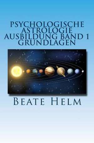 Psychologische Astrologie - Ausbildung Band 1 - Grundlagen