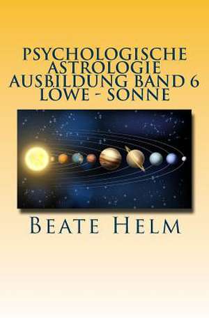 Psychologische Astrologie - Ausbildung Band 6 - Loewe - Sonne de Beate Helm