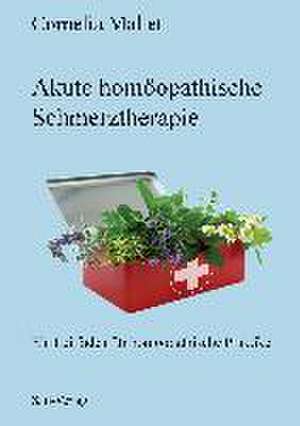 Akute homöopathische Schmerztherapie de Cornelia Mallet