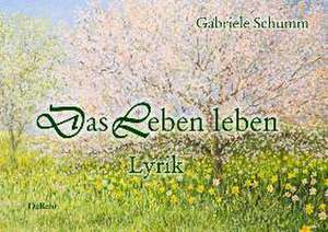 Das Leben leben - Lyrik de Gabriele Schumm