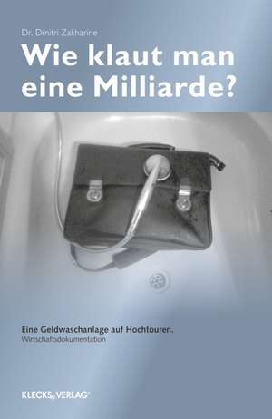 Wie klaut man eine Milliarde? de Dmitri Zakharine