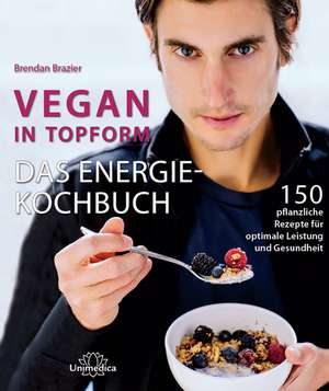 Vegan in Topform - Das Energie-Kochbuch de Brendan Brazier