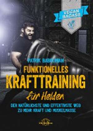 Funktionelles Krafttraining für Helden de Patrik Baboumian