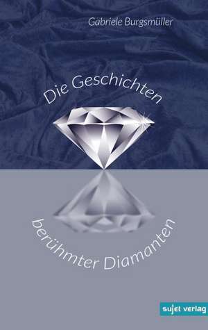 Die Geschichten berühmter Diamanten de Gabriele Burgsmüller