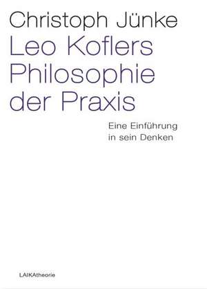 Leo Koflers Philosophie der Praxis de Christoph Jünke