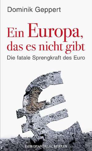 Ein Europa, das es nicht gibt de Dominik Geppert