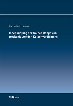 Innenkühlung der Kolbenstange von trockenlaufenden Kolbenverdichtern de Christiane Thomas