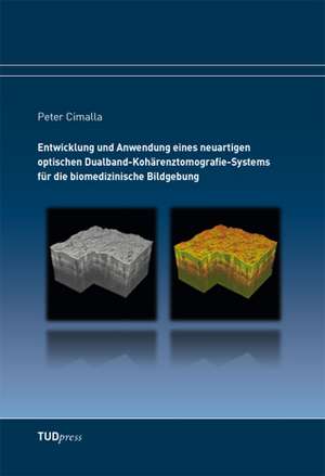 Entwicklung und Anwendung eines neuartigen optischen Dualband-Kohärenztomografie-Systems für die biomedizinische Bildgebung de Peter Cimalla