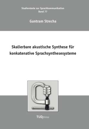 Skalierbare akustische Synthese für konkatenative Sprachsynthesesysteme de Guntram Strecha