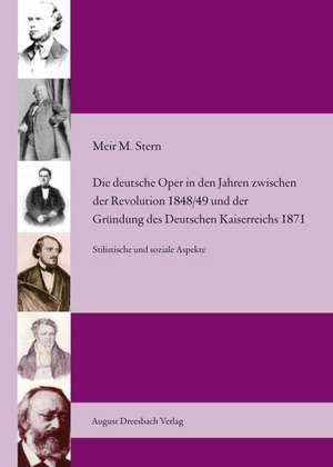 Die deutsche Oper in den Jahren zwischen der Revolution 1848/49 und der Gründung des Deutschen Kaiserreichs 1871 de Meir M. Stern