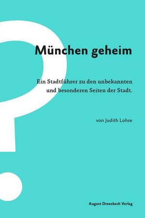 München geheim de Judith Lohse