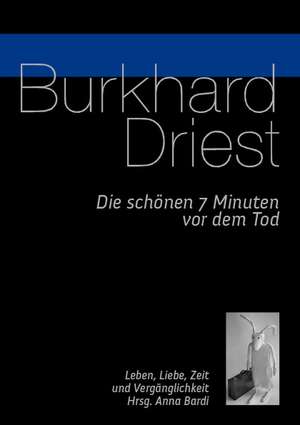 Die schönen 7 Minuten vor dem Tod de Burkhard Driest