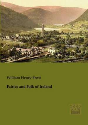 Fairies and Folk of Ireland de William Henry Frost