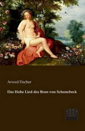 Das Hohe Lied des Brun von Schonebeck de Arwed Fischer