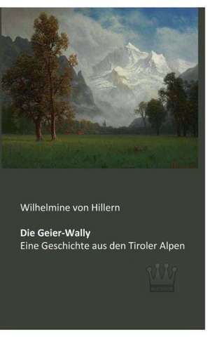 Die Geier-Wally de Wilhelmine Von Hillern