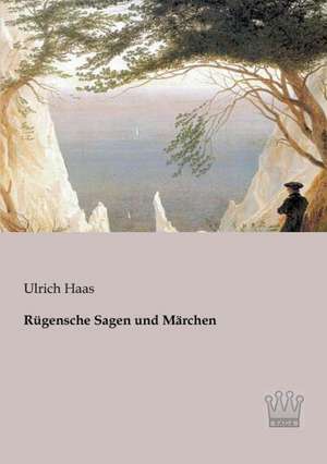 Rügensche Sagen und Märchen de Ulrich Haas