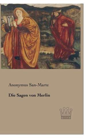 Die Sagen von Merlin de Anonymus San-Marte