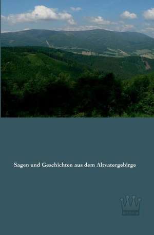 Sagen und Geschichten aus dem Altvatergebirge de Anonymus n. A.