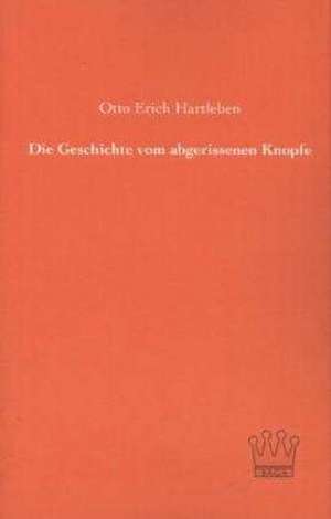 Die Geschichte vom abgerissenen Knopfe de Otto Erich Hartleben