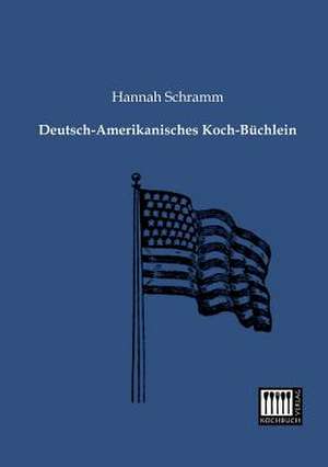 Deutsch-Amerikanisches Koch-Büchlein de Hannah Schramm