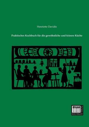 Praktisches Kochbuch für die gewöhnliche und feinere Küche de Henriette Davidis