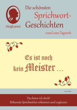 Es ist noch kein Meister vom Himmel gefallen, Die schönsten Sprichwort-Geschichten rund ums Tagwerk für Menschen mit Demenz de Linus Paul