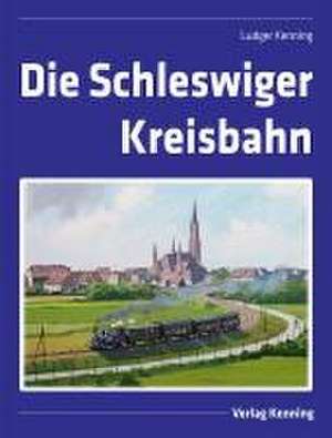 Die Schleswiger Kreisbahn de Ludger Kenning