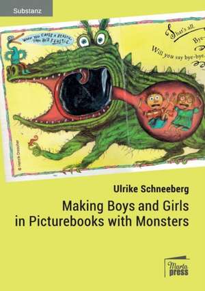 Making Boys and Girls in Picturebooks with Monsters de Ulrike Schneeberg