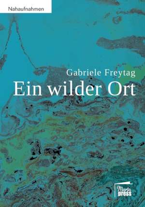 Ein wilder Ort de Gabriele Freytag