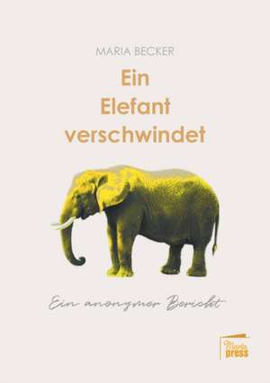 Ein Elefant verschwindet de Maria Becker