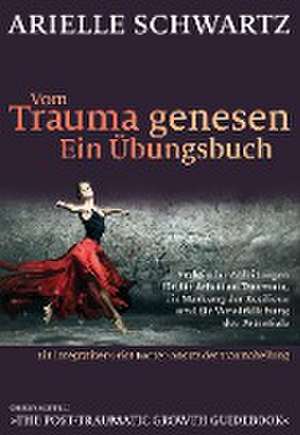 Vom Trauma genesen - ein Übungsbuch de Arielle Schwartz