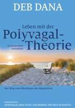 Leben mit der Polyvagal-Theorie de Deb Dana