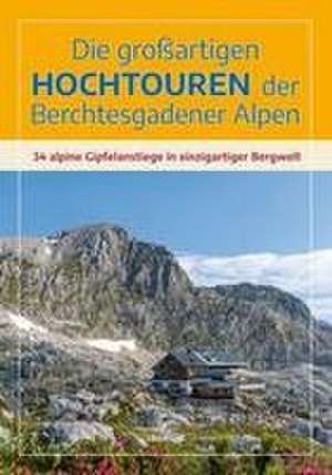 Die großartigen Hochtouren der Berchtesgadener Alpen de Elke Kropp