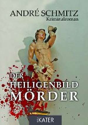 Der Heiligenbildmörder de André Schmitz