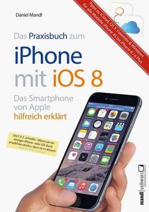 Das Praxisbuch zum iPhone mit iOS 8 de Daniel Mandl