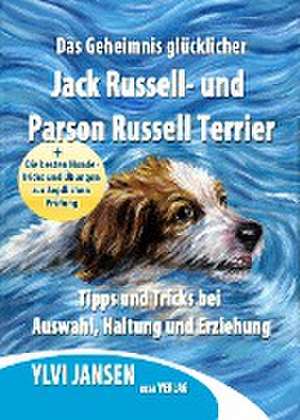 Das Geheimnis glücklicher Jack Russell- und Parson Russell Terrier de Ylvi Jansen