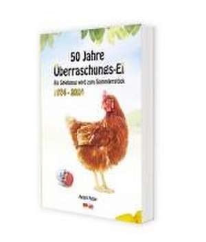 50 Jahre Überraschungs-Ei, 1974-2024 - Ein Spielzeug wird zum Sammlerstück de André Feiler