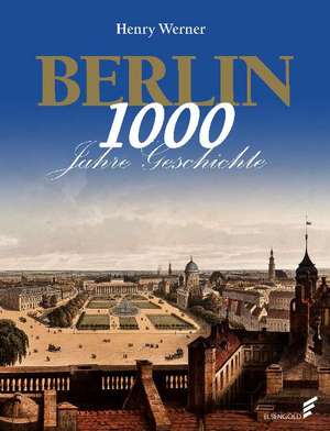 Berlin - 1000 Jahre Geschichte de Henry Werner